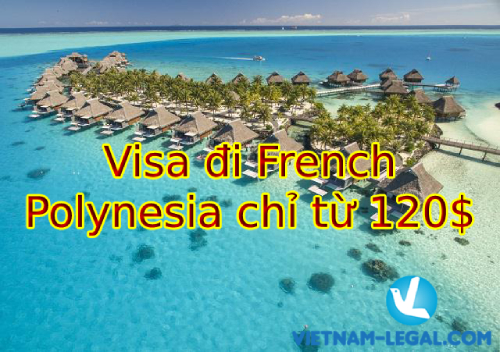 VISA ĐI FRENCH POLYNESIA CHỈ TỪ 120$