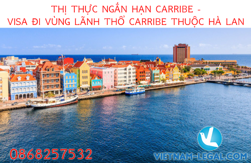 THỊ THỰC NGẮN HẠN CARIBBE –  ĐÔI NÉT VỀ TẤM THỊ THỰC NGẮN HẠN VÙNG LÃNH THỔ CARIBBE THUỘC HÀ LAN