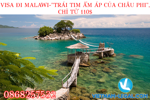 VISA ĐI MALAWI – “TRÁI TIM ẤM ÁP CỦA CHÂU PHI” CHỈ TỪ 110$