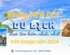 Những điểm đến du lịch được tìm kiếm nhiều nhất trên Google năm 2024